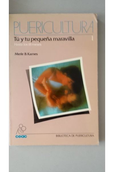 PUERICULTURA. Tú y tu pequeña maravilla. Hasta los 18 meses.